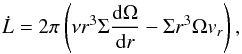 \begin{equation} \dot L = 2\pi\left (\nu r^{3}\Sigma {{\rm d}\Omega \over {\rm d}r} - \Sigma r^3 \Omega v_{r}\right), \end{equation}