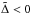 \hbox{$\tilde \Delta< 0$}