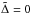 \hbox{$\tilde \Delta=0$}