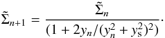 \begin{equation} \tilde \Sigma_{n+1}={\tilde \Sigma_n \over (1 +2y_n/(y_n^2+y_{\rm s}^2)^2)}\cdot \label{g5} \end{equation}