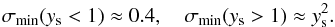\begin{equation} \sigma_{\min}(y_{\rm s} < 1)\approx 0.4, \quad \sigma_{\min}(y_{\rm s} > 1)\approx y_{\rm s}^2. \label{g8} \end{equation}