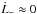 \hbox{$\dot L_{-}\approx 0$}