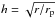 \hbox{$h=\sqrt{r/r_{\rm p}}$}