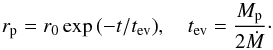 \begin{equation} r_{\rm p}=r_0\exp{(-t/t_{\rm ev})} , \quad t_{\rm ev}={M_{\rm p}\over 2\dot M}\cdot \label{e21} \end{equation}