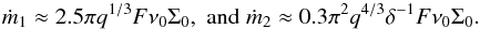 \begin{equation} \dot m_1\approx 2.5\pi q^{1/3}F\nu_0\Sigma_0, \hspace{1mm} {\rm and}\hspace{1mm} \dot m_2\approx 0.3\pi^2 q^{4/3}\delta^{-1}F\nu_0\Sigma_0 \label{e24} . \end{equation}