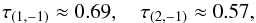 \begin{equation} \tau_{(1,-1)}\approx 0.69, \quad \tau_{(2,-1)}\approx 0.57, \label{d2} \end{equation}