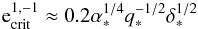 \begin{equation} {\rm e}^{1,-1}_{\rm crit}\approx 0.2\alpha_*^{1/4}q_*^{-1/2}\delta_*^{1/2} \label{d6} \end{equation}