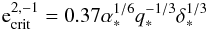 \begin{equation} {\rm e}^{2,-1}_{\rm crit}=0.37\alpha_*^{1/6}q_*^{-1/3}\delta_*^{1/3} \label{d7} \end{equation}