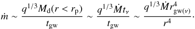 \begin{equation} \dot m \sim \frac{q^{1/3} M_{\rm d}(r < r_{\rm p})}{t_{\rm gw}}\sim \frac{q^{1/3}\dot M t_{\nu}}{ t_{\rm gw}} \sim\frac{ q^{1/3}\dot M r^4_{{\rm gw}(\nu)}}{ r^{4}}\cdot \label{w6} \end{equation}