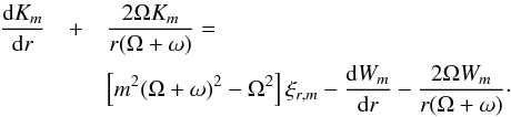 \begin{eqnarray} \frac{{\rm d} K_m }{{\rm d}r}&+ & \frac{2\Omega K_m }{r(\Omega+\omega)} = \nonumber\\ & &\left[m^2(\Omega+\omega)^2 - \Omega^2\right]\xi_{r,m} - \frac{{\rm d} W_m }{{\rm d}r} - \frac{2\Omega W_m}{r(\Omega+\omega)}\cdot \label{cr2} \end{eqnarray}
