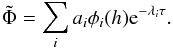 \appendix \setcounter{section}{1} \begin{equation} \tilde \Phi =\sum_i a_i \phi_i(h){\rm e}^{-\lambda_i\tau} . \label{ea17} \end{equation}
