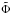 \hbox{$\tilde \Phi$}