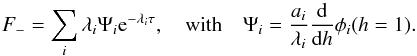 \appendix \setcounter{section}{1} \begin{equation} F_{-}=\sum_i \lambda_i \Psi_i {\rm e}^{-\lambda_i \tau}, \quad {\rm with}\quad \Psi_i={a_i\over \lambda_i}{{\rm d} \over {\rm d}h}\phi_{i}(h=1). \label{ea24} \end{equation}