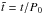\hbox{$\tilde t=t/P_0$}