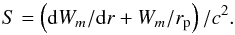 \begin{eqnarray*} S= \left({\rm d} W_m/{\rm d}r + W_m/r_{\rm p}\right)/c^2. \end{eqnarray*}