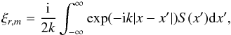 \begin{equation} \xi_{r,m} =\frac{{\rm i}}{2k}\int^{\infty}_{-\infty} \exp(-{\rm i} k|x-x'|) S(x'){\rm d}x' , \label{cr5} \end{equation}