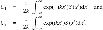 \begin{eqnarray} C_1&=&\frac{{\rm i}}{2k}\ \int^{\infty}_{-\infty} \exp({-\rm i} kx') S(x'){\rm d}x' \nonumber \hspace{3mm} {\rm and}\\ C_2&=&\frac{{\rm i}}{2k}\ \int^{\infty}_{-\infty} \exp({\rm i} kx') S(x'){\rm d}x' .\label{coeffs} \end{eqnarray}