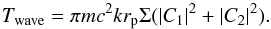 \begin{equation} T_{\rm wave} = \pi m c^2kr_{\rm p} \Sigma (|C_1|^2+ |C_2|^2).\label{wavet} \end{equation}
