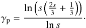 \begin{eqnarray} \gamma_{\rm p} = \frac{\ln\left(s\left(\frac{2s}{3}+\frac{1}{3}\right)\right)}{\ln s}\cdot \end{eqnarray}