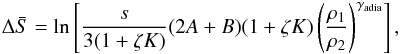 \begin{eqnarray} \Delta \bar{S} = \ln \left[\frac{s}{3(1+\zeta K)}(2A+B)(1+\zeta K) \left(\frac{\rho _{1}}{\rho _{2}}\right)^{\gamma_{\rm adia}}\right], \label{eq-deltas-magnet-0} \end{eqnarray}