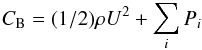 \begin{eqnarray} C_{\rm B}=(1/2)\rho U^{2}+\sum_{i}P_{i} \end{eqnarray}