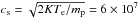 \hbox{$c_{\rm s}=\sqrt{2KT_{\rm e}/m_{\rm p}}=6\times 10^{7}$}