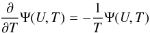 \begin{eqnarray} \frac{\partial }{\partial T}\Psi(U,T) = -\frac{1}{T}\Psi (U,T) \end{eqnarray}