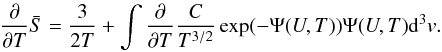 \begin{eqnarray} \frac{\partial }{\partial T} \bar{S} = \frac{3}{2T} + \int \frac{\partial}{\partial T} \frac{C}{T^{3/2}}\exp (-\Psi (U,T))\Psi (U,T){\rm d}^{3}v. \end{eqnarray}
