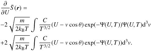 \begin{eqnarray} & &\frac{\partial }{\partial U} \bar{S}(\vec{r})=\nonumber\\ & & -2\sqrt{\frac{m}{2 k_{\rm B} T}} \int \frac{C}{T^{3/2}} (U-v\cos\theta) \exp(-\Psi (U,T))\Psi (U,T){\rm d}^{3}v\nonumber\\ &&+ 2 \sqrt{\frac{m}{2 k_{\rm B} T}} \int \frac{C}{T^{3/2}} (U-v\cos\theta) \exp(-\Psi(U,T)){\rm d}^{3}v. \end{eqnarray}