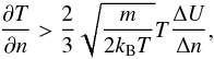 \begin{eqnarray} \frac{\partial T}{\partial n} > \frac{2}{3} \sqrt{\frac{m}{2 k_{\rm B} T}} T \frac{\Delta U}{\Delta n}, \end{eqnarray}