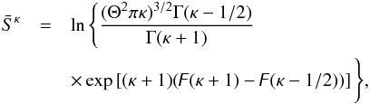 \begin{eqnarray} \bar{S}^{\kappa} &=& \ln \Bigg\{\frac{(\Theta ^{2}\pi \kappa )^{3/2}\Gamma (\kappa -1/2)}{\Gamma (\kappa +1)}\nonumber\\ && \times \exp \left[(\kappa +1)(\digamma (\kappa +1)-\digamma (\kappa -1/2))\right]\Bigg\}, \end{eqnarray}