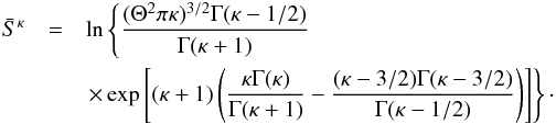 \begin{eqnarray} \bar{S}^{\kappa } &=& \ln \left\{\frac{(\Theta ^{2}\pi \kappa )^{3/2}\Gamma (\kappa-1/2)}{\Gamma (\kappa +1)}\right.\nonumber\\ && \left. \times \exp \left[(\kappa +1) \left(\frac{\kappa \Gamma (\kappa )}{\Gamma (\kappa +1)}-\frac{(\kappa -3/2)\Gamma (\kappa -3/2)}{\Gamma (\kappa-1/2)}\right)\right]\right\}\cdot \end{eqnarray}