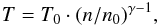 \begin{eqnarray} T = T_{0}\cdot (n/n_{0})^{\gamma -1}, \end{eqnarray}