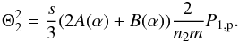 \begin{eqnarray} \Theta _{2}^{2}=\frac{s}{3}(2A(\alpha )+B(\alpha ))\frac{2}{n_{2}m}P_{\rm 1,p}. \end{eqnarray}