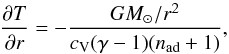 \begin{equation} \frac{\pd T}{\pd r}=-\frac{GM_\odot/r^2}{c_{\rm V}(\gamma-1)(n_{\rm ad}+1)}, \end{equation}