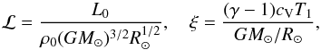 \begin{equation} \mathcal{L} = \frac{L_0}{\rho_0 (GM_\odot)^{3/2} R_\odot^{1/2}}, \quad \xi = \frac{(\gamma-1) c_{\rm V}T_1}{GM_\odot/R_\odot}, \label{eq:lumino} \end{equation}