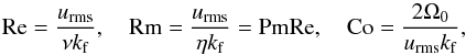 \begin{equation} \Rey=\frac{\urms}{\nu \kef},\quad \Rm=\frac{\urms}{\eta \kef}=\Pm \Rey,\quad \Co=\frac{2\Omega_0}{\urms \kef}, \label{eq:Coriolis} \end{equation}