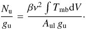 \begin{equation} \frac{N_{\rm u}}{g_{\rm u}} = \frac{\beta \nu ^{2} \int T_{\rm mb} {\rm d}V}{A_{\rm ul}\, g_{\rm u}}\cdot \end{equation}