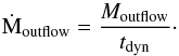 \begin{equation} \mbox{\.M}_{\rm outflow} = \frac{M_{\rm outflow}}{t_{\rm dyn}} \cdot \end{equation}