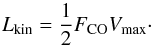 \begin{equation} L_{\rm kin} = \frac{1}{2} F_{\rm CO} V_{\rm max} \cdot \label{5:eq:lkin } \end{equation}