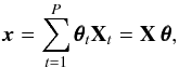 \begin{equation} \label{model} {{\vec{x}}}=\sum_{t=1}^P {\pmb \theta}_t{\bf X}_t={\bf X} ~{\pmb \theta}, \end{equation}