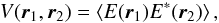\begin{equation} V({{\vec{r}}_1},{{\vec{r}}_2})=\left\langle { E}({{\vec{r}}_1}){ E}^*({{\vec{r}}_2}) \right\rangle , \end{equation}