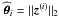 \hbox{${\widehat{\pmb{\theta}}}_i=\| {\vec{z}}^{(i)}\|_2$}