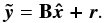 \begin{equation} \label{rest} {\vec{\tilde y}}={\bf B}{\vec{\hat x+r}}. \end{equation}