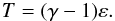 $$ T = (\gamma-1)\varepsilon. $$