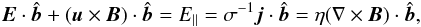 \appendix \setcounter{section}{1} \begin{eqnarray*} {\vec E}\cdot\hat{{\vec b}} + ({\vec u}\times{\vec B})\cdot\hat{{\vec b}} = E_{\|} = \sigma^{-1}{\vec j}\cdot\hat{{\vec b}} = \eta(\nabla\times{\vec B})\cdot\hat{{\vec b}}, \end{eqnarray*}