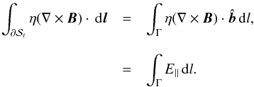 \appendix \setcounter{section}{1} \begin{eqnarray*} \int_{\partial\mathcal{S}_t}\eta(\nabla\times{\vec B})\cdot\,{\rm d}{\vec l} &=& \int_{\Gamma}\eta(\nabla\times{\vec B})\cdot\hat{{\vec b}}\,{\rm d}l, \\[2.5mm] &=& \int_{\Gamma}E_{\|}\,{\rm d}l. \end{eqnarray*}