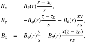 \begin{eqnarray*} B_x &=& B_{\theta}(r)\frac{s-s_0}{r},\\ B_y &=& -B_{\phi}(r)\frac{z-z_0}{s}-B_{\theta}(r)\frac{xy}{rs},\\ B_z &=& B_{\phi}(r)\frac{y}{s} - B_{\theta}(r)\frac{x(z-z_0)}{rs}, \end{eqnarray*}