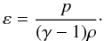 $$ \varepsilon = \frac{p}{(\gamma-1)\rho}\cdot $$