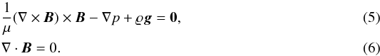 \begin{eqnarray} \label{eq:B} &&\frac{1}{\mu}(\nabla \times{\vec{B}})\times{\vec{B}} - \nabla p+ \varrho {\vec{g}} = {\bf 0} ,\\ &&\nabla \cdot{\vec{B}}=0 . \label{eq:solen} \end{eqnarray}